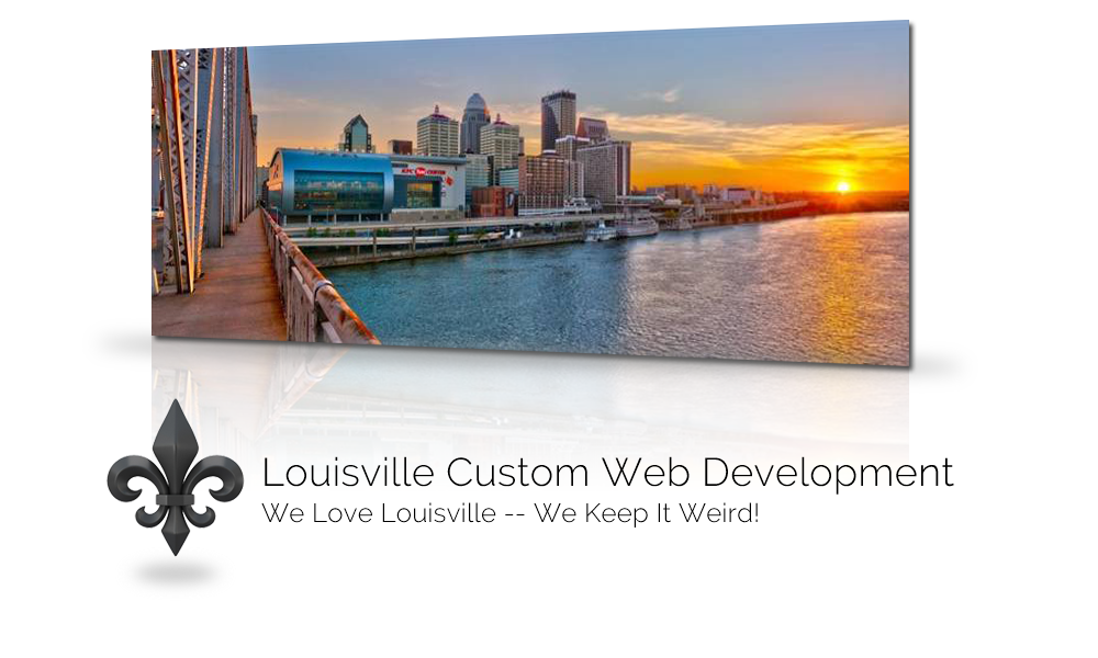 Louisville Custom Web Development. We Love Louisville -- We Keep It Weird!