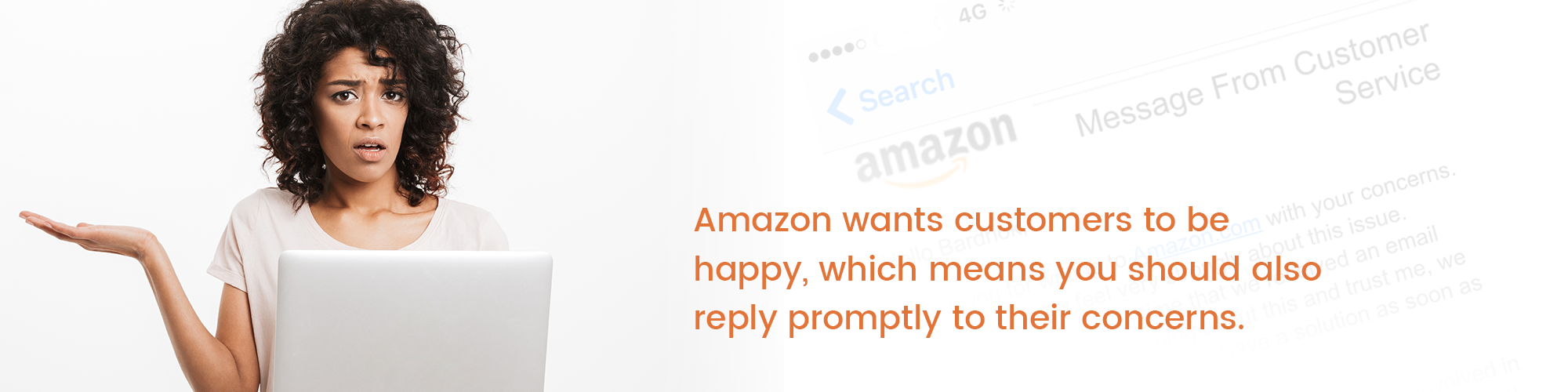 Amazon wants customers to be happy, which means you should also reply promptly to their concerns.